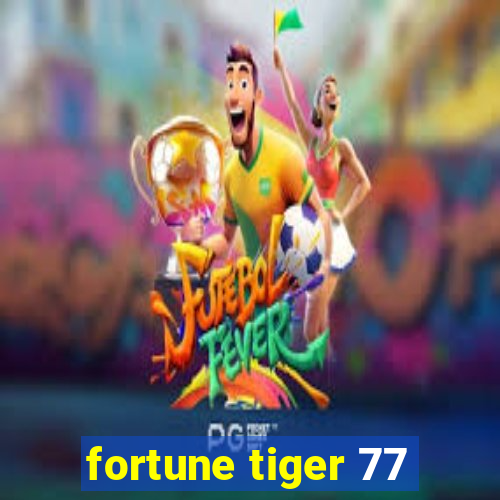 fortune tiger 77